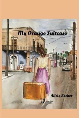 My Orange Suitcase by Becker, Alicia