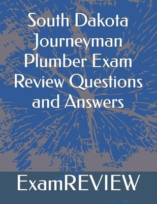 South Dakota Journeyman Plumber Exam Review Questions and Answers by Yu, Mike