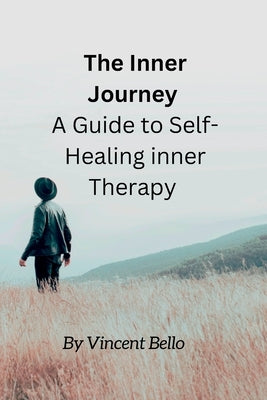 The Inner Journey: A Guide to Self-Healing inner Therapy by Bello, Vincent