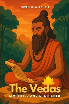 The Vedas: Simplified and Shortened by Mitchell, Owen H.