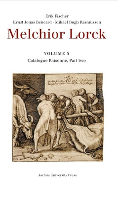 Melchior Lorck: Catalogue Raisonée, Part Two, Volume 5 by Fischer, Erik