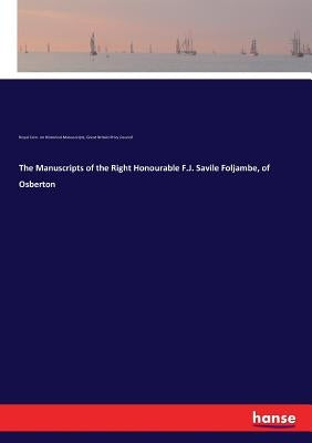 The Manuscripts of the Right Honourable F.J. Savile Foljambe, of Osberton by Com on Historical Manuscripts, Royal
