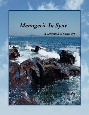 Menagerie In Sync: A collection of poetic art. by Thibodeau, Cynthia L.