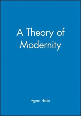 A Theory of Modernity: Issues and Public Policy by Heller, Agnes