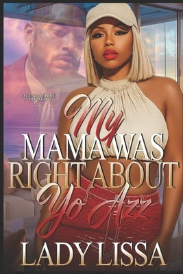 My Mama Was Right About Yo Azz: Standalone by Lissa, Lady