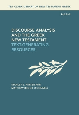 Discourse Analysis and the Greek New Testament: Text-Generating Resources by Porter, Stanley E.