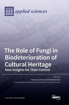 The Role of Fungi in Biodeterioration of Cultural Heritage: New Insights for Their Control by Leo, Filomena de