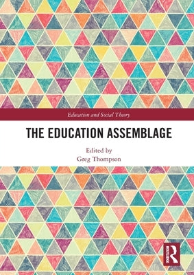 The Education Assemblage by Thompson, Greg