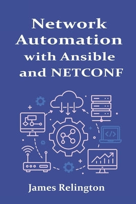 Network Automation with Ansible and NETCONF by Relington, James
