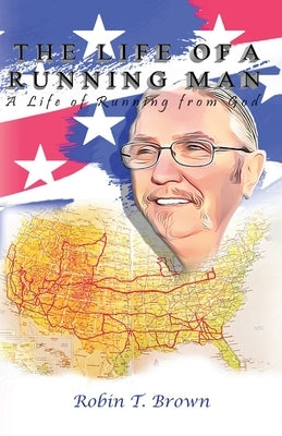 The Life of A Running Man: A Life of Running From God by Brown, Robin T.