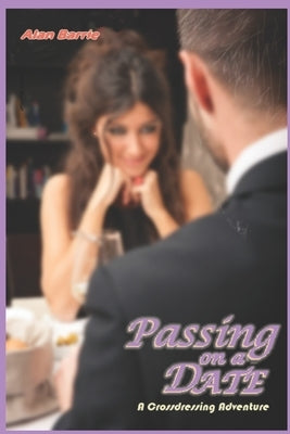 Passing on a Date: A Crossdressing Adventure by Barrie, Alan