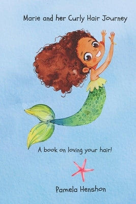 Marie and her Curly Hair Journey: A book on loving your hair! by Henshon
