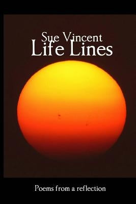Life Lines: Poems from a reflection by Vincent, Sue