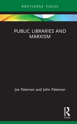 Public Libraries and Marxism by Pateman, Joe