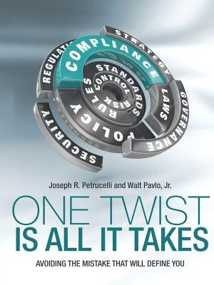 One Twist Is All It Takes: Avoiding the Mistake That Will Define You by Petrucelli, Joseph R.