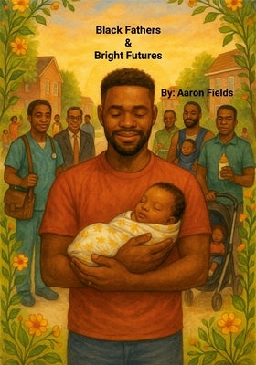 Black Fathers & Bright Futures by Fields, Aaron
