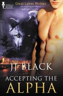 Great Lakes Wolves: Accepting the Alpha by Black, Jj