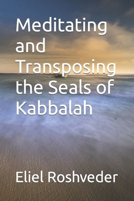 Meditating and Transposing the Seals of Kabbalah by Roshveder, Eliel