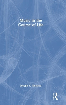 Music in the Course of Life by Kotarba, Joseph A.