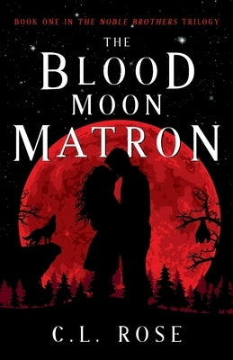 The Blood Moon Matron by Rose, C. L.