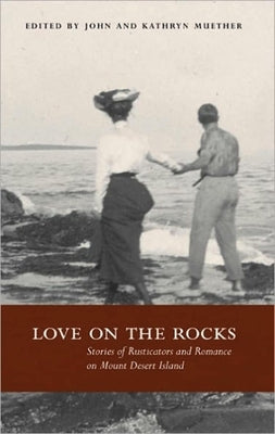Love on the Rocks: Stories of Rusticators and Romance on Mount Desert Island by Muether, Kathryn