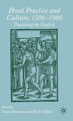 Penal Practice and Culture, 1500-1900: Punishing the English by Griffiths, Paul