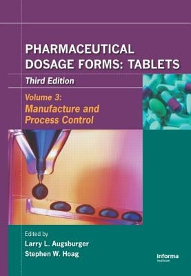 Pharmaceutical Dosage Forms - Tablets: Manufacture and Process Control by Augsburger, Larry L.