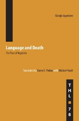 Language and Death: The Place of Negativity Volume 78 by Agamben, Giorgio