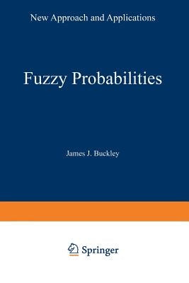 Fuzzy Probabilities: New Approach and Applications by Buckley, James J.