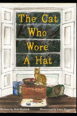 The Cat Who Wore A Hat by Freegard, Lucy