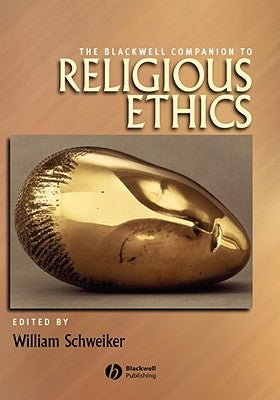 Blackwell Companion to Religious Ethics by Schweiker, William