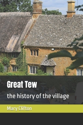 Great Tew: the history of the village by Clifton, Mary