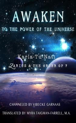 Awaken to the Power of the Universe: Karla-Tu-Nati Zarius & the Order of 7 by Taigman-Farrell M. a., Myra