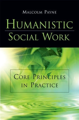 Humanistic Social Work: Core Principles in Practice by Payne, Malcolm