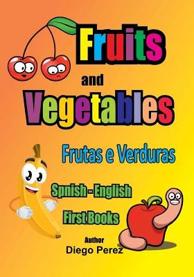 Spanish - English First Books: Fruits and Vegetables by Perez, Diego