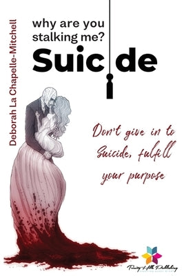 Suicide, why are you stalking me? by La Chapelle-Mitchell, Deborah