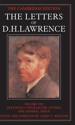 The Letters of D. H. Lawrence: Volume 8, Previously Unpublished Letters and General Index by Lawrence, D. H.