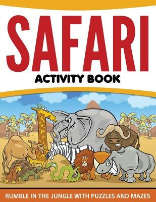 Safari Activity Book: Rumble in the Jungle With Puzzles and Mazes by Speedy Publishing LLC