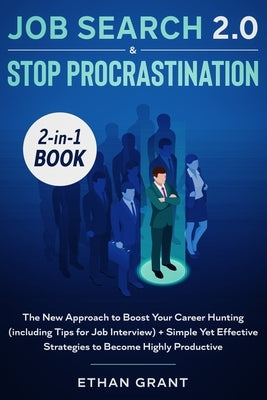 Job Search and Stop Procrastination 2-in-1 Book: The New Approach to Boost Your Career Hunting (including Tips for Job Interview) + Simple Yet Effecti by 