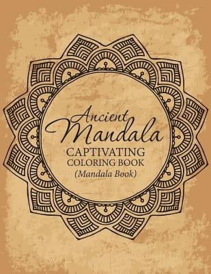 Ancient Mandala Captivitying Coloring Book(Mandala Book) by Bellinger, M. R.