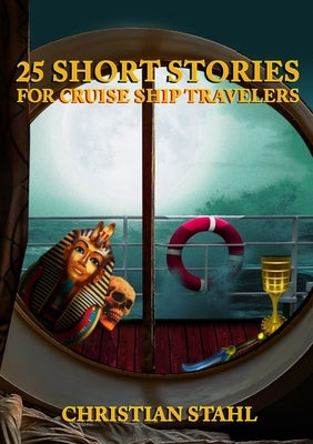 25 Short Stories for Cruise Ship Travelers by Stahl, Christian