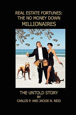 Real Estate Fortunes: No Money Down Millionaires: The Untold Story by Reid, Carlos