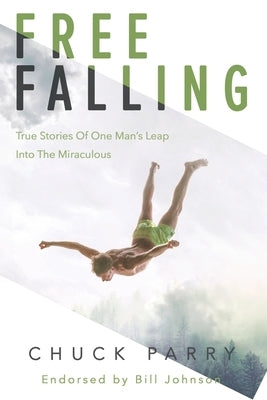 Free-Falling: True Stories of One Man's Leap into the Miraculous by Webster, Brad