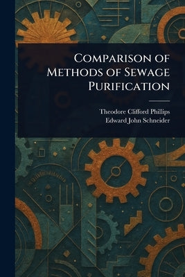 Comparison of Methods of Sewage Purification by Phillips, Theodore Clifford