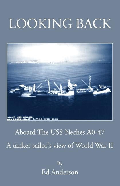 Looking Back: Aboard The USS Neches A0-47 by Anderson, Ed