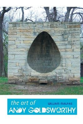 The Art of Andy Goldsworthy by Malpas, William