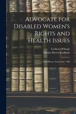 Advocate for Disabled Women's Rights and Health Issues: Oral History Transcript / 200 by O'Toole, Corbett
