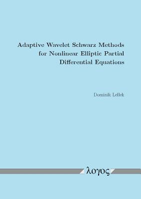 Adaptive Wavelet Schwarz Methods for Nonlinear Elliptic Partial Differential Equations by Lellek, Dominik