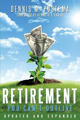 Retirement You Can't Outlive Updated and Expanded by Postema, Dennis M.