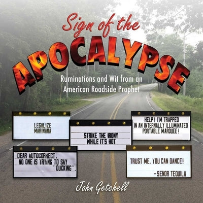 Sign of the Apocalypse: Ruminations and Wit from an American Roadside Prophet by Getchell, John